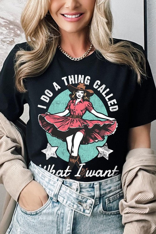 I Do a Thing Called What I Want Graphic Tee