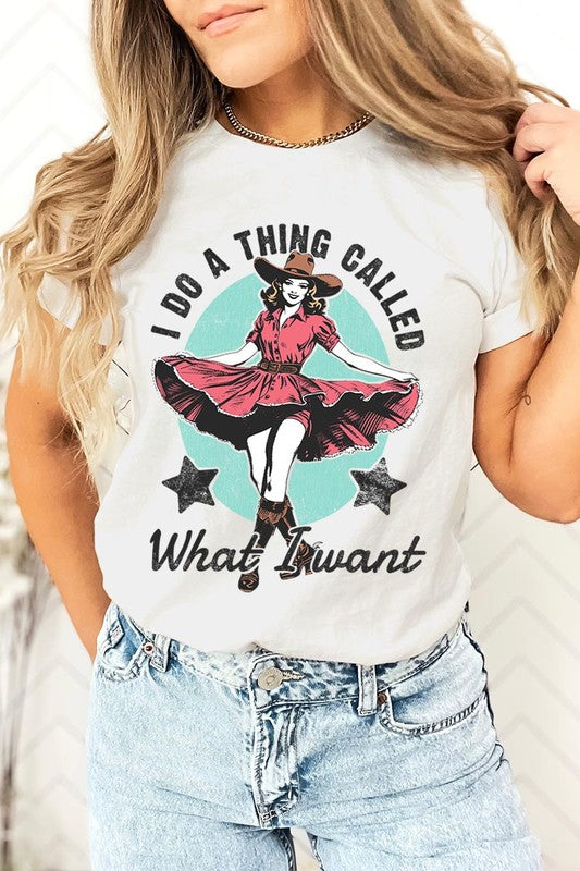 I Do a Thing Called What I Want Graphic Tee