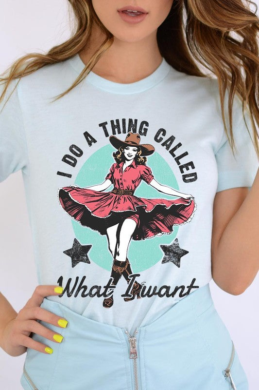 I Do a Thing Called What I Want Graphic Tee